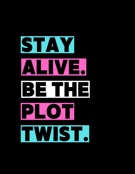 Stay Alive. Be the Plot Twist. Transgender Flag
